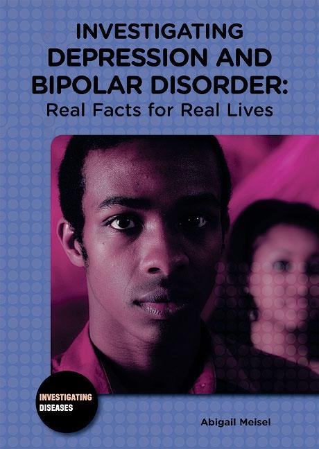 Investigating Depression and Bipolar Disorder: Real Facts for Real Lives - Ingram