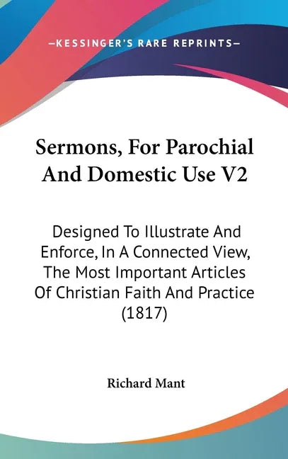 Sermons, For Parochial And Domestic Use V2: Designed To Illustrate And Enforce, In A Connected View, The Most Important Articles Of Christian Faith An - stevensbooks