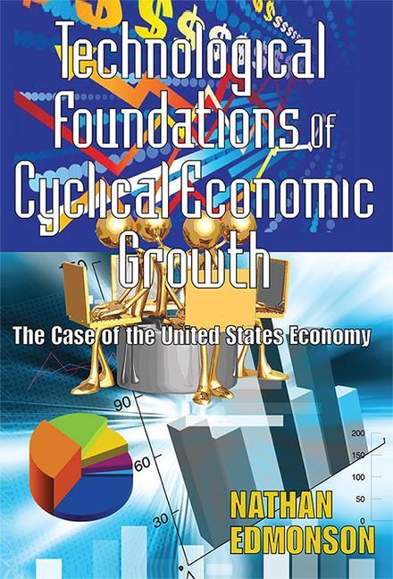 Technological Foundations of Cyclical Economic Growth: The Case of the United States Economy - Ingram