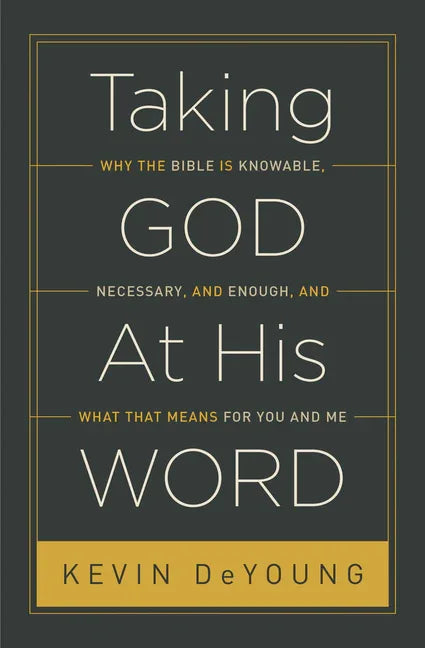 Taking God at His Word: Why the Bible Is Knowable, Necessary, and Enough, and What That Means for You and Me (Paperback Edition) - stevensbooks