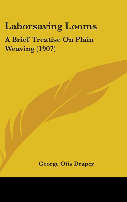 Laborsaving Looms: A Brief Treatise On Plain Weaving (1907) - Ingram