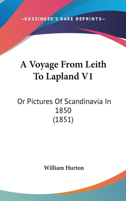 Voyage From Leith To Lapland V1: Or Pictures Of Scandinavia In 1850 (1851) - Ingram