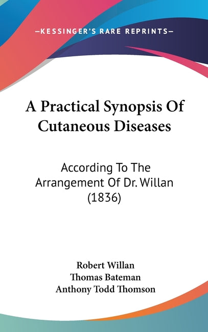 Practical Synopsis Of Cutaneous Diseases: According To The Arrangement Of Dr. Willan (1836) - Ingram