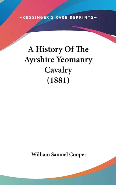 History Of The Ayrshire Yeomanry Cavalry (1881) - stevensbooks