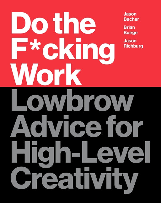 Do the F*cking Work: Lowbrow Advice for High-Level Creativity - Ingram