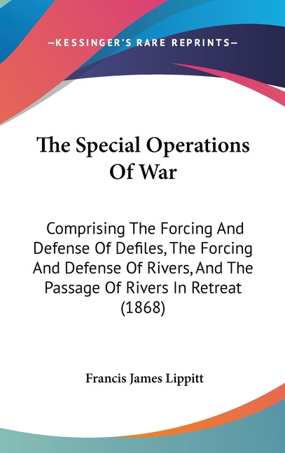 Special Operations Of War: Comprising The Forcing And Defense Of Defiles, The Forcing And Defense Of Rivers, And The Passage Of Rivers In Retreat (186 - Ingram