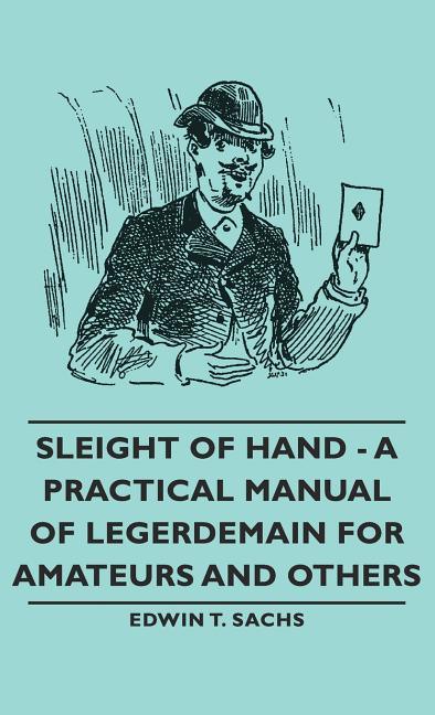 Sleight of Hand - A Practical Manual of Legerdemain for Amateurs and Others - stevensbooks