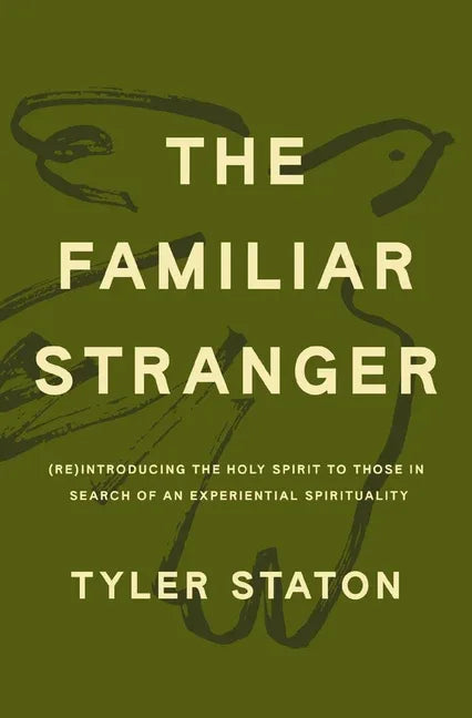 Familiar Stranger: (Re)Introducing the Holy Spirit to Those in Search of an Experiential Spirituality - stevensbooks