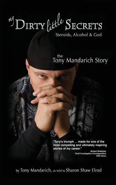 My Dirty Little Secrets - Steroids, Alcohol & God: The Tony Mandarich Story - stevensbooks