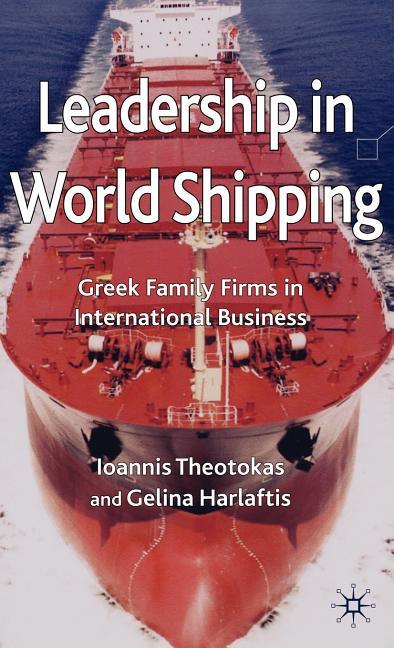 Leadership in World Shipping: Greek Family Firms in International Business (2009) - stevensbooks