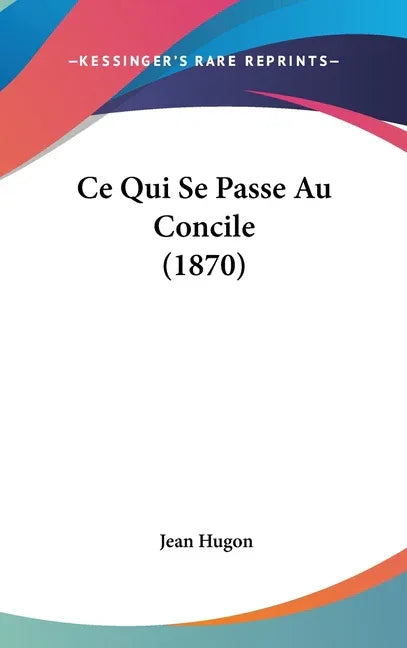 Ce Qui Se Passe Au Concile (1870) - stevensbooks