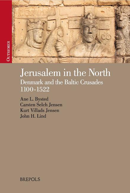 Jerusalem in the North: Denmark and the Baltic Crusades, 1100-1522 - stevensbooks