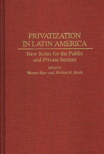 Privatization in Latin America: New Roles for the Public and Private Sectors - stevensbooks