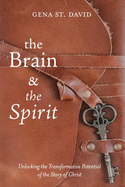 Brain and the Spirit: Unlocking the Transformative Potential of the Story of Christ - stevensbooks