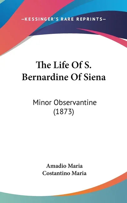 Life Of S. Bernardine Of Siena: Minor Observantine (1873) - stevensbooks