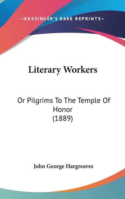Literary Workers: Or Pilgrims To The Temple Of Honor (1889) - stevensbooks