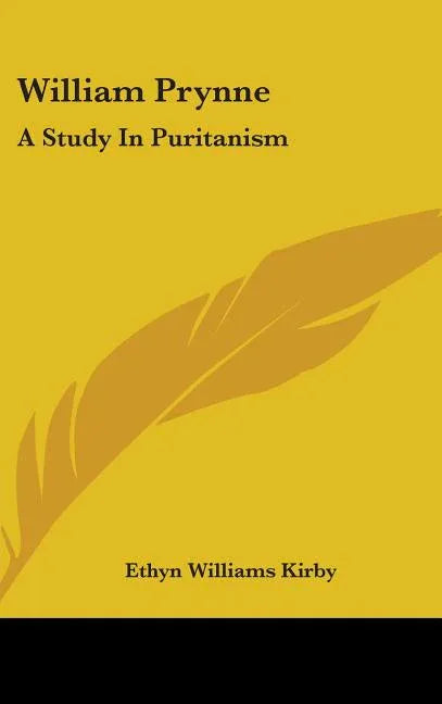 William Prynne: A Study in Puritanism - stevensbooks