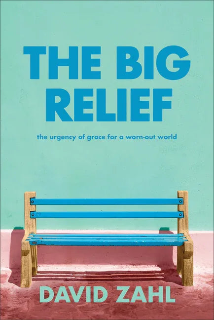 Big Relief: The Urgency of Grace for a Worn-Out World - stevensbooks