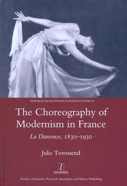 Choreography of Modernism in France: La Danseuse 1830-1930 - stevensbooks