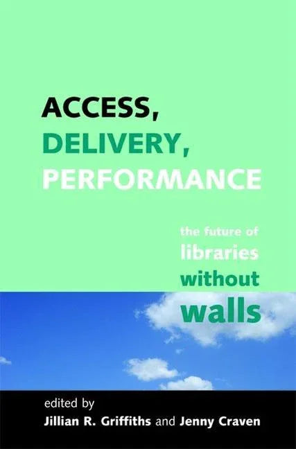 Access, Delivery, Performance: The Future of Libraries Without Walls - stevensbooks