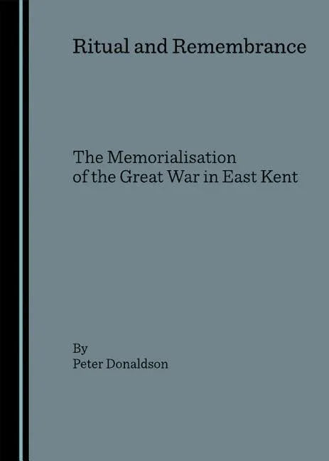 Ritual and Remembrance: The Memorialisation of the Great War in East Kent - stevensbooks
