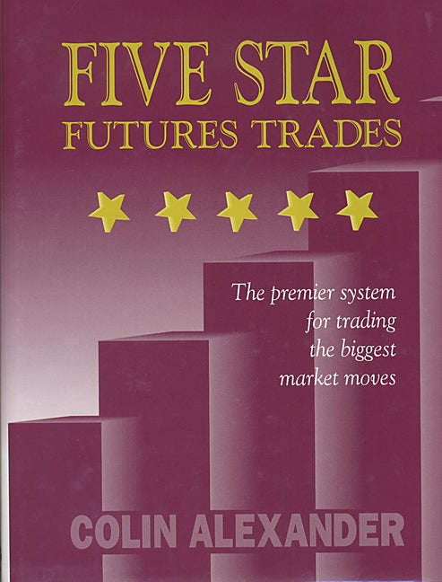 Five Star Futures Trades: The Premier System for Trading the Biggest Market Moves - Ingram