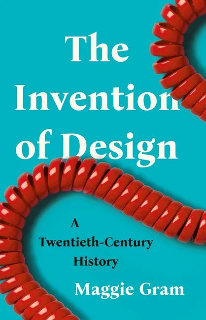 Invention of Design: A Twentieth-Century History - stevensbooks
