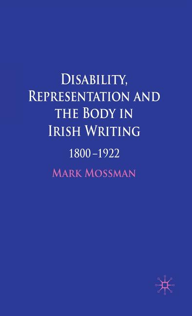 Disability, Representation and the Body in Irish Writing: 1800-1922 (2009) - Ingram