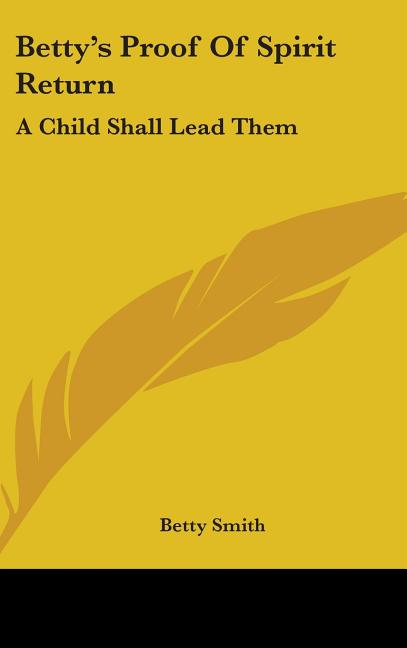 Betty's Proof Of Spirit Return: A Child Shall Lead Them - Ingram
