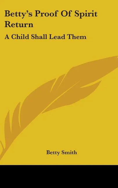 Betty's Proof Of Spirit Return: A Child Shall Lead Them - stevensbooks