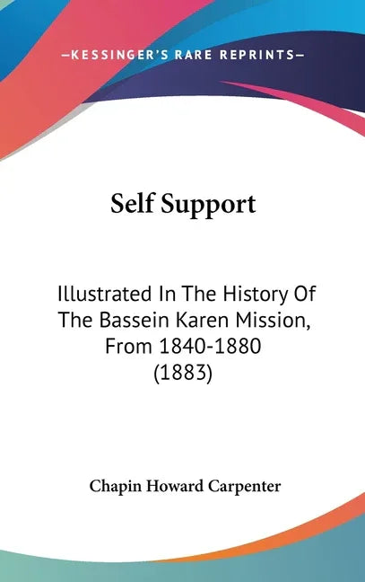 Self Support: Illustrated In The History Of The Bassein Karen Mission, From 1840-1880 (1883) - stevensbooks