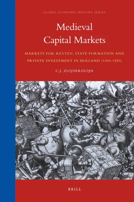 Medieval Capital Markets: Markets for Renten, State Formation and Private Investment in Holland (1300-1550) - stevensbooks