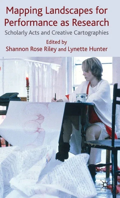 Mapping Landscapes for Performance as Research: Scholarly Acts and Creative Cartographies (2009) - stevensbooks