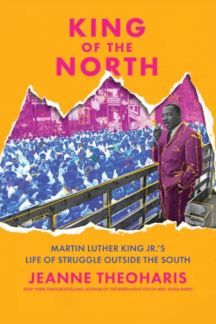 King of the North: Martin Luther King Jr.'s Life of Struggle Outside the South - stevensbooks