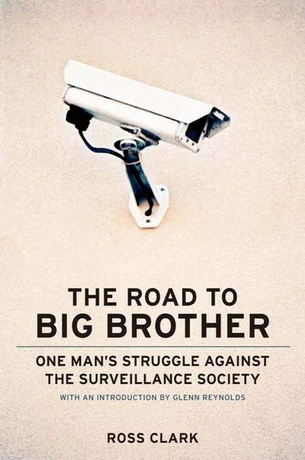 Road to Big Big Brother: One Man's Struggle Against the Surveillance Society - stevensbooks