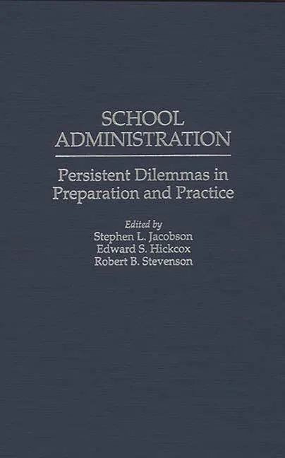 School Administration: Persistent Dilemmas in Preparation and Practice - stevensbooks