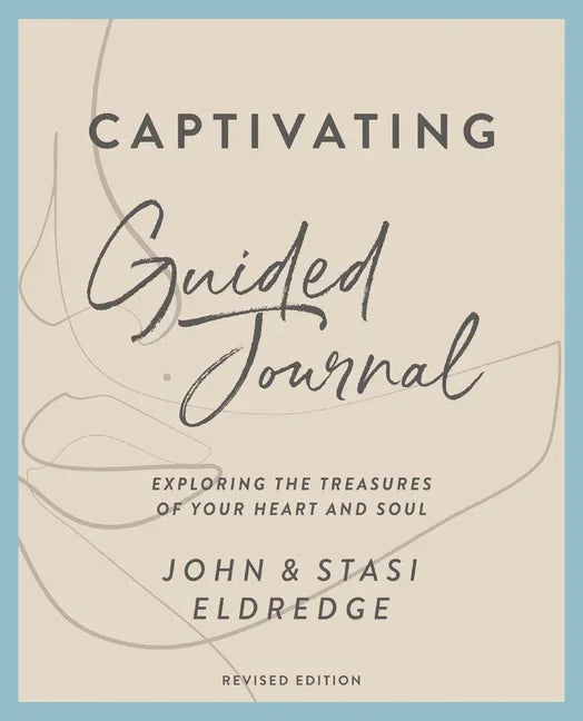 Captivating Guided Journal, Revised Edition: Exploring the Treasures of Your Heart and Soul - stevensbooks