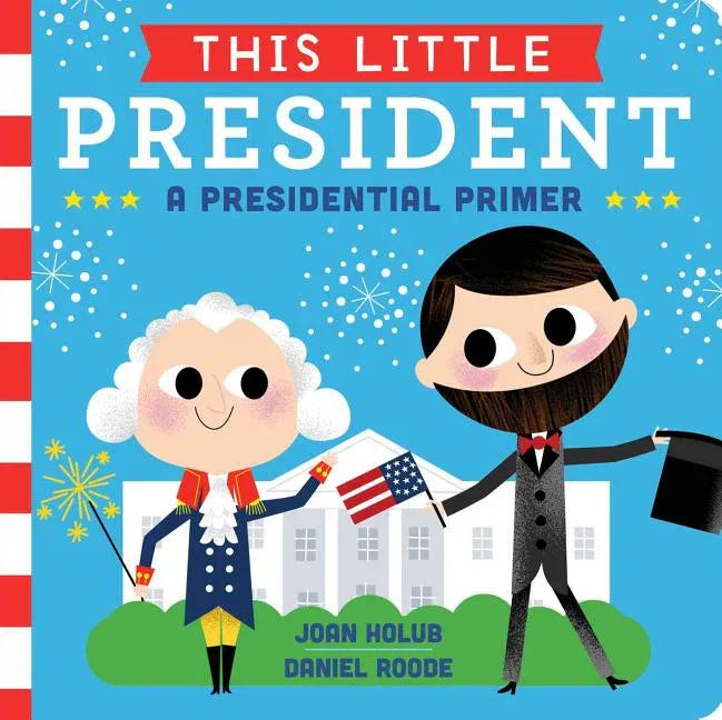 This Little President: A Presidential Primer - stevensbooks