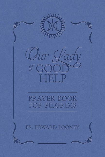 Our Lady of Good Help: Prayer Book for Pilgrims - stevensbooks