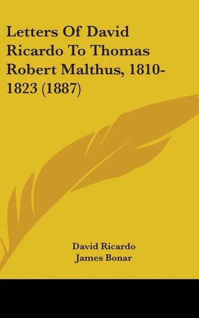 Letters Of David Ricardo To Thomas Robert Malthus, 1810-1823 (1887) - stevensbooks