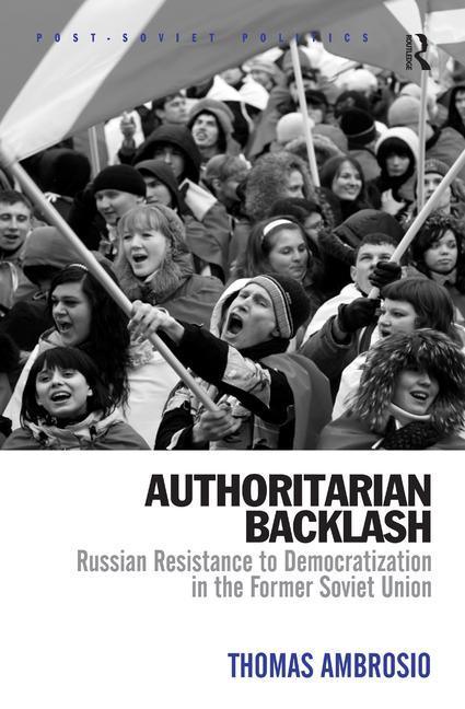 Authoritarian Backlash: Russian Resistance to Democratization in the Former Soviet Union - stevensbooks