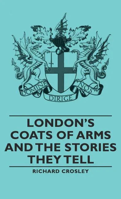 London's Coats of Arms and the Stories They Tell - stevensbooks