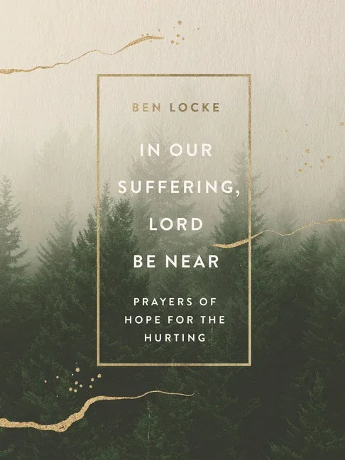 In Our Suffering, Lord Be Near: Prayers of Hope for the Hurting - stevensbooks