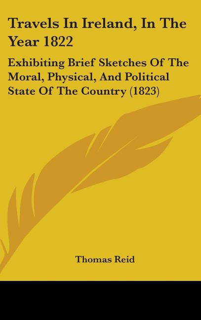 Travels In Ireland, In The Year 1822: Exhibiting Brief Sketches Of The Moral, Physical, And Political State Of The Country (1823) - Ingram