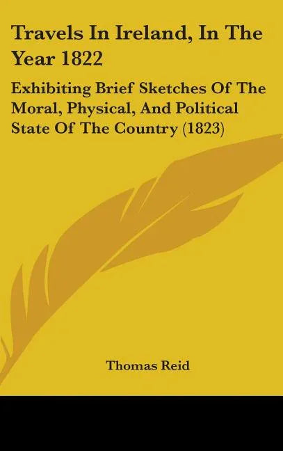 Travels In Ireland, In The Year 1822: Exhibiting Brief Sketches Of The Moral, Physical, And Political State Of The Country (1823) - stevensbooks