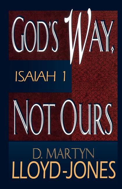 God's Way, Not Ours: Isaiah 1 - stevensbooks