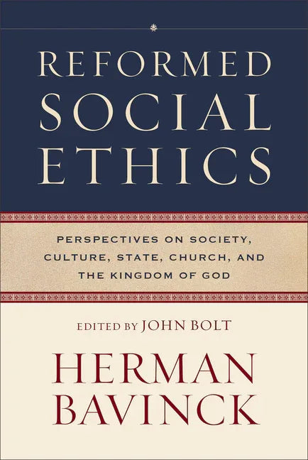 Reformed Social Ethics: Perspectives on Society, Culture, State, Church, and the Kingdom of God - stevensbooks