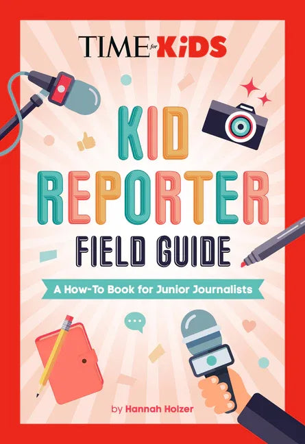 Time for Kids: Kid Reporter Field Guide: A How-To Book for Junior Journalists - stevensbooks
