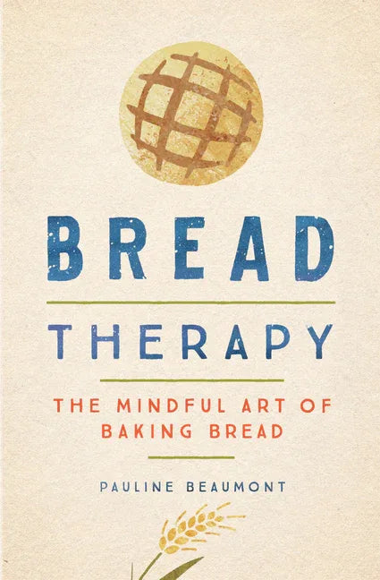Bread Therapy: The Mindful Art of Baking Bread - stevensbooks