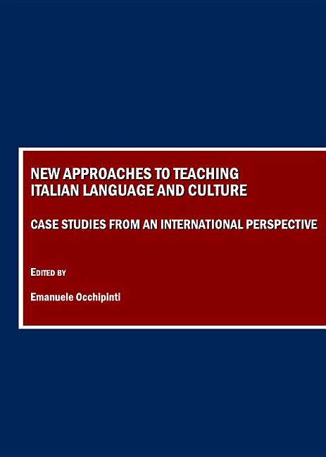 New Approaches to Teaching Italian Language and Culture: Case Studies from an International Perspective - Ingram
